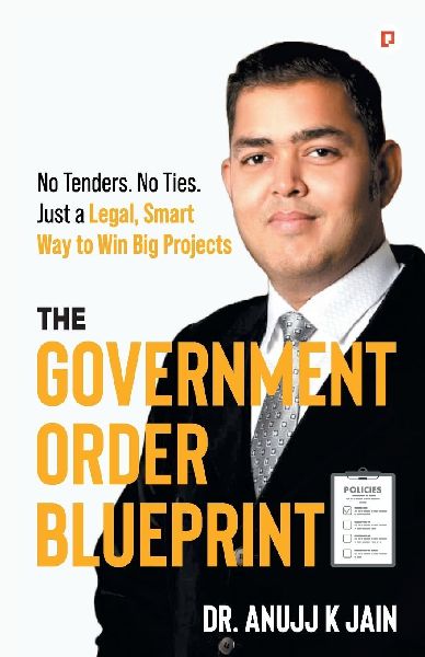 The Government Order Blueprint;No Tenders. No Ties. Just a Legal, Smart Way to Win Big Projects