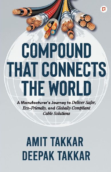Compound That Connects The World;A Manufacturer's Journey to Deliver Safer, Eco-Friendly, and Globally Compliant Cable Solutions