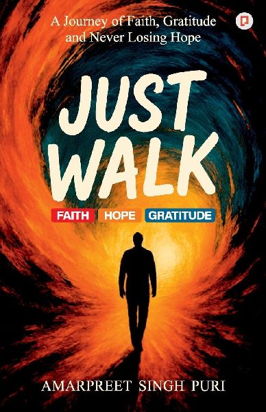 Just Walk: A Journey of Faith, Gratitude and Never Losing Hope