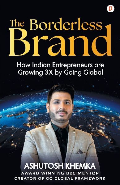 The Borderless Brand: How Indian Entrepreneurs are Growing 3X by Going Global