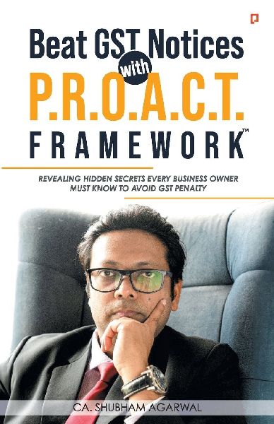 Beat GST Notices with P.R.O.A.C.T. FRAMEWORK: Revealing Hidden Secrets Every Business Owner Must Know To Avoid Gst Penalty