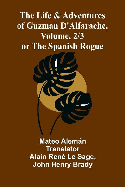 The Life and Adventures of Guzman DAlfarache, or the Spanish Rogue, vol. 2/3