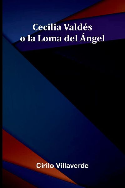 Cecilia Valdés O La Loma Del Ángel