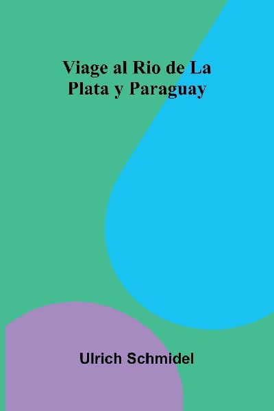 Viage Al Rio De La Plata Y Paraguay