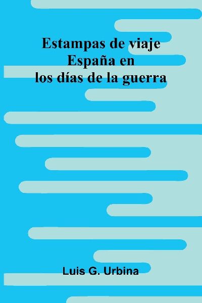 Estampas De Viaje: España En Los Días De La Guerra