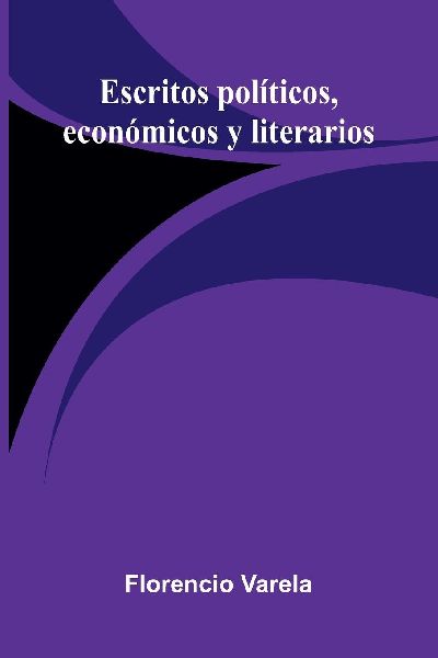 Escritos Políticos, Económicos Y Literarios