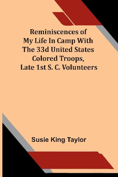 Reminiscences Of My Life In Camp With The 33D United States Colored Troops, Late 1St S. C. Volunteers