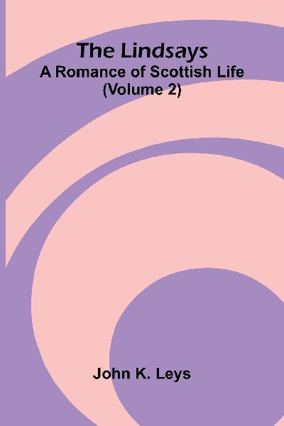 The Lindsays: A romance of Scottish life (Volume 2)