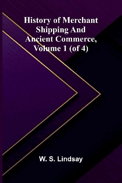 History Of Merchant Shipping And Ancient Commerce, Volume 1 (Of 4)