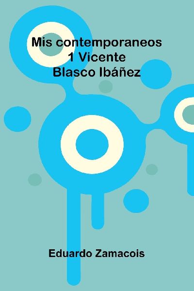 Mis Contemporaneos; 1 Vicente Blasco Ibáñez