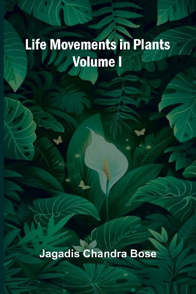 Life Movements in Plants (Volume I)