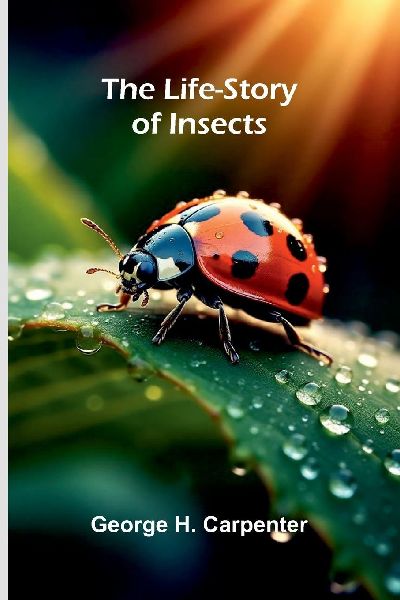 The Life-Story of Insects