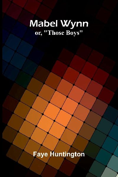 Mabel Wynn: or, Those boys