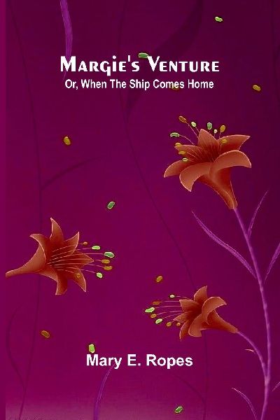 Margies Venture: Or, When The Ship Comes Home