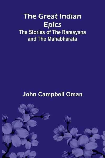 The Great Indian Epics: The Stories Of The Ramayana And The Mahabharata