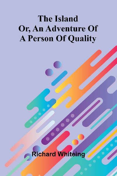 The Island: Or, An Adventure Of A Person Of Quality