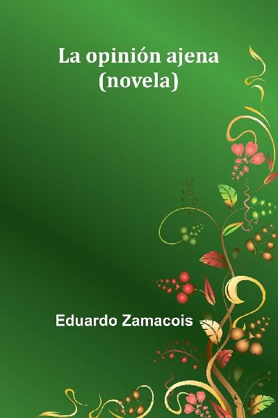 La Opinión Ajena: (Novela)