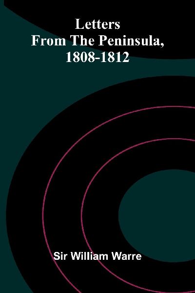 Letters From The Peninsula, 1808-1812