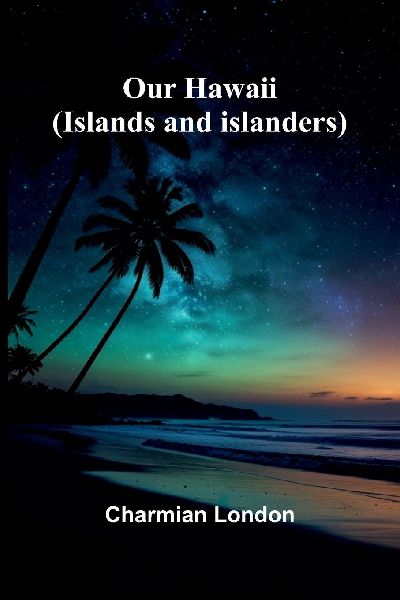 Our Hawaii: (Islands And Islanders)