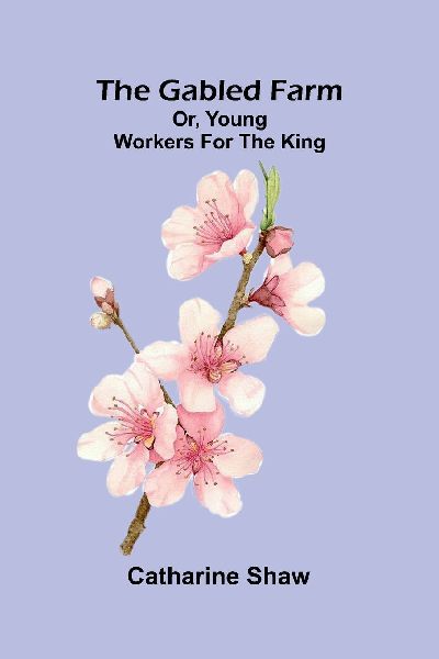 The gabled farm: or, young workers for the King.