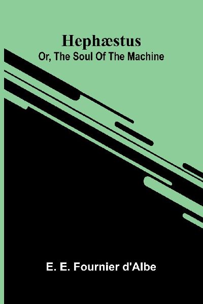 Hephæstus: Or, The Soul Of The Machine