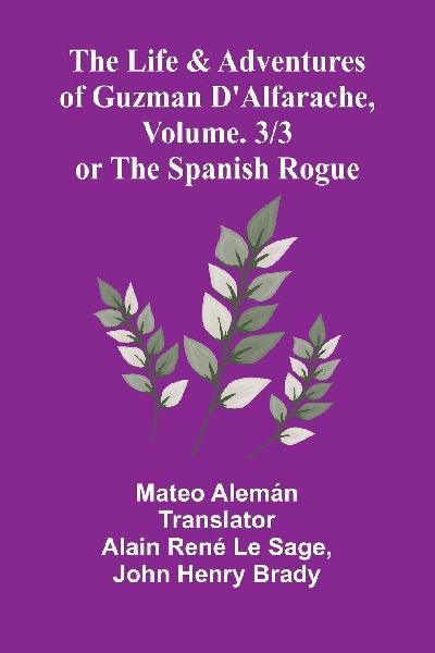 The Life and Adventures of Guzman DAlfarache, or the Spanish Rogue, vol. 3/3