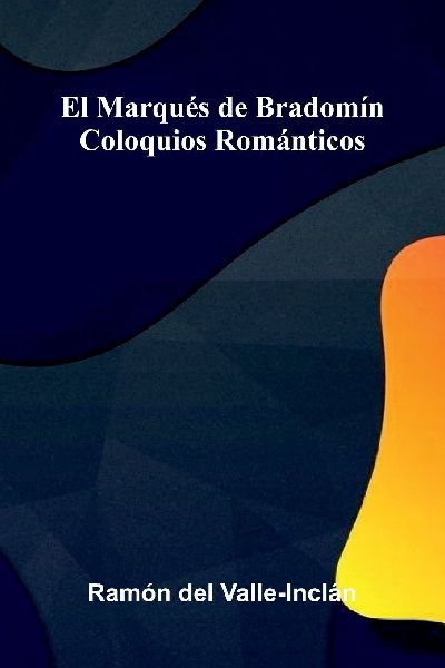 El Marqués De Bradomín: Coloquios Románticos