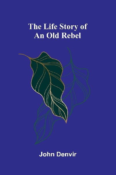 The Life Story of an Old Rebel