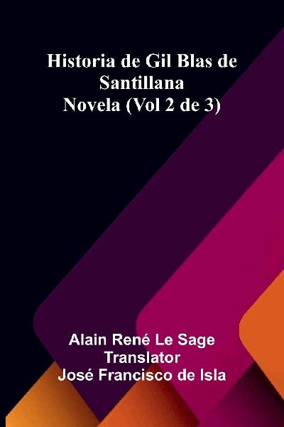 Historia De Gil Blas De Santillana: Novela (Vol 2 De 3)