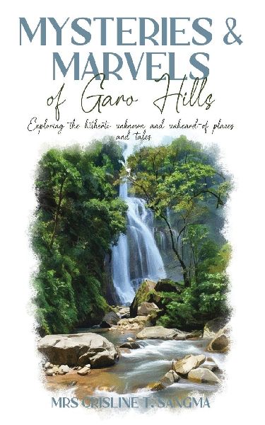 Mysteries & Marvels of Garo Hills