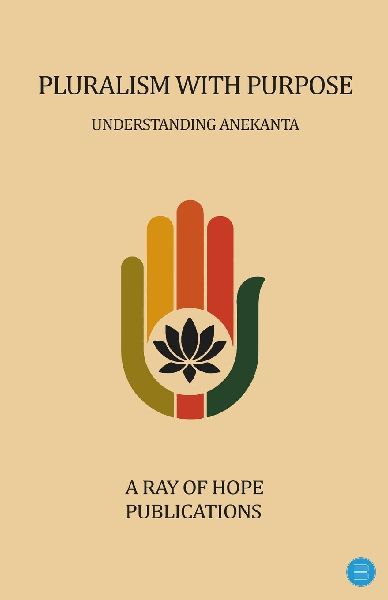 Pluralism with Purpose - Understanding Anekanta