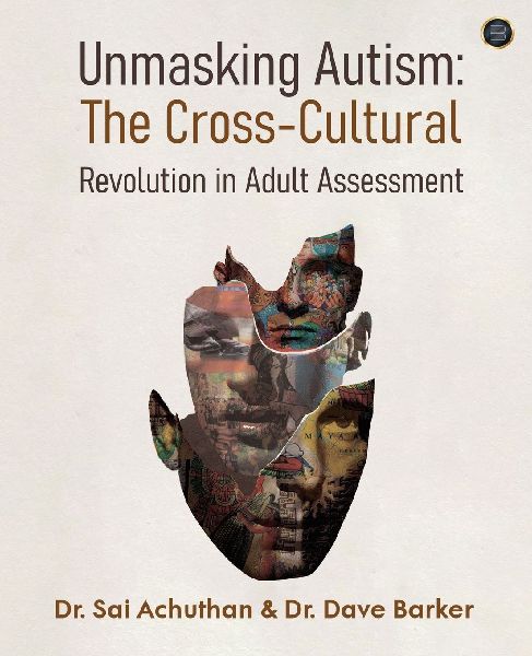 Unmasking Autism: The Cross-Cultural Revolution in Adult Assessment