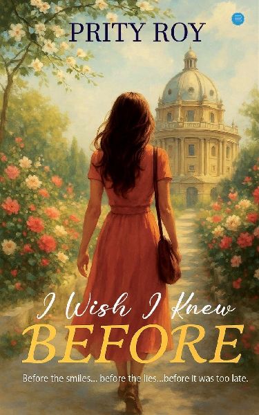 I Wish I Knew Before: Before The Smiles. Before The Lies. Before It Was Too Late.: Before The Smiles. Before The Lies. Before It Was Too Late.