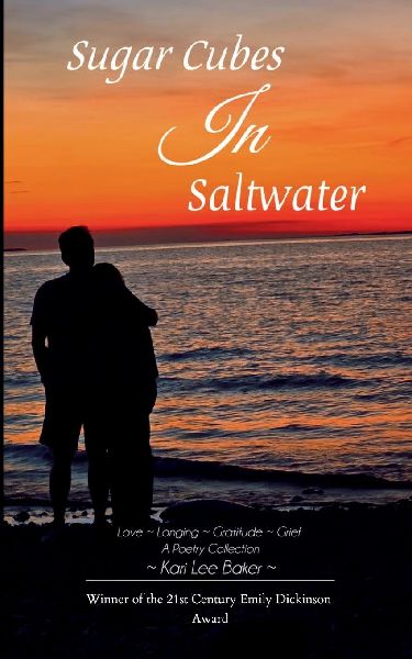 Sugar Cubes in Saltwater Love ~ Longing ~ Gratitude ~ Grief A Poetry Collection