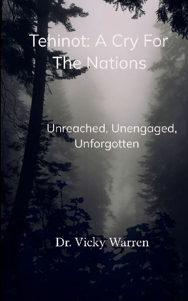Tehinot: A Cry For The Nations Unengaged, Unreached, Unforgotten