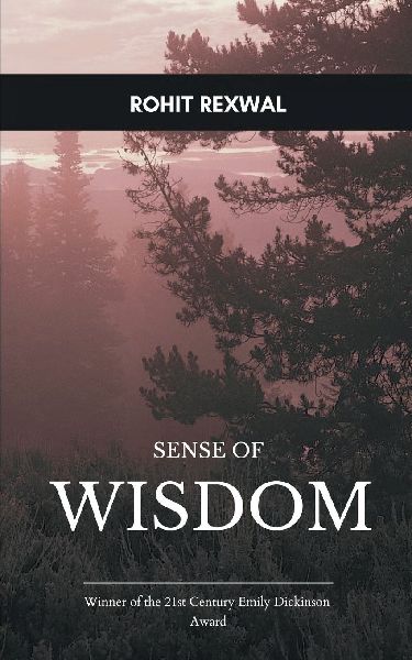 Sense of Wisdom: A Poetry Collection A collection of poems on various emotions and nature of Homo sapiens.