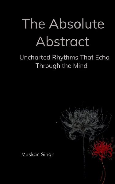 The Absolute Abstract Uncharted Rhythms That Echo Through the Mind