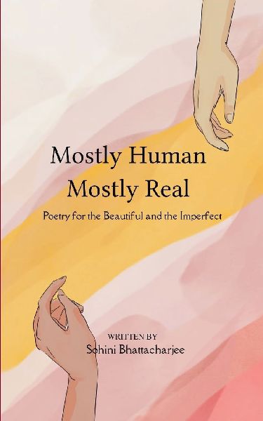 Mostly Human, Mostly Real Poetry for the Beautiful and the Imperfect