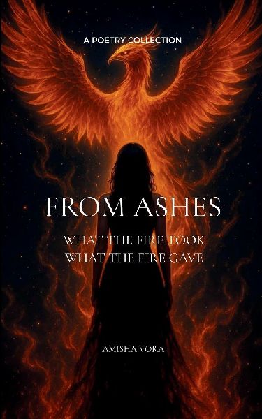 From Ashes What the fire took, what the fire gave