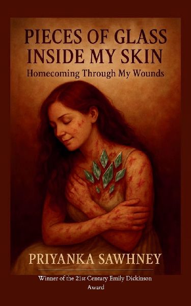 Pieces of Glass Inside My Skin Homecoming Through My Wounds
