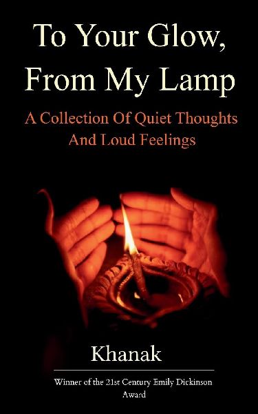 To Your Glow, From My Lamp A Collection Of Quite Thoughts And Loud Feelings