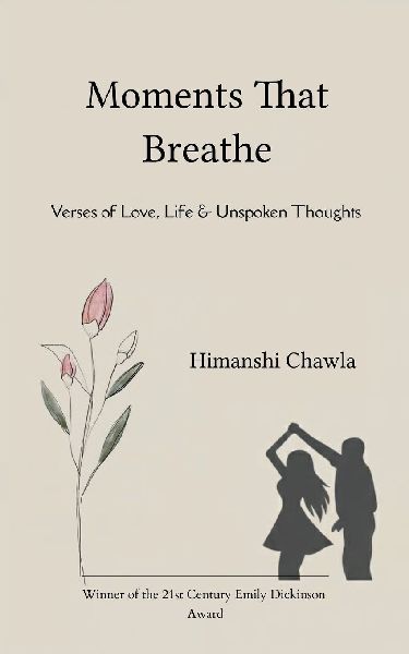 Moments That Breathe Verses of Love, Life & Unspoken Thoughts