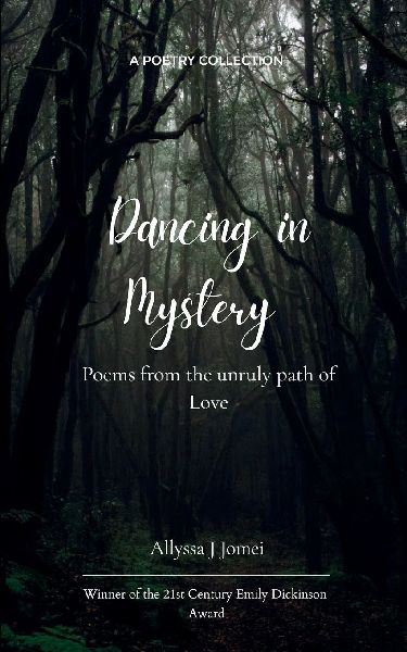 Dancing in Mystery  Poems from the unruly path of Love