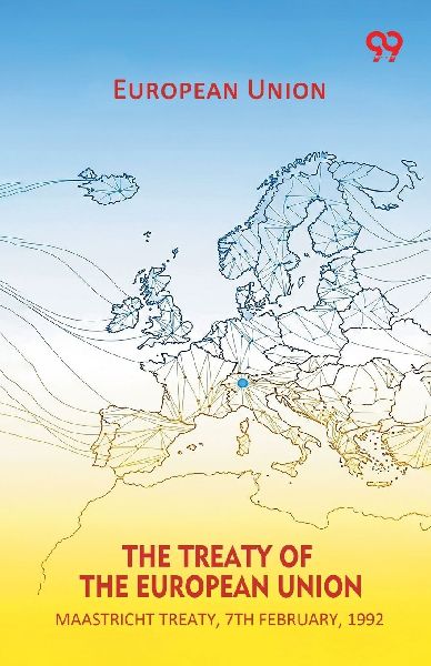 The Treaty Of The European Union Maastricht Treaty, 7th February, 1992