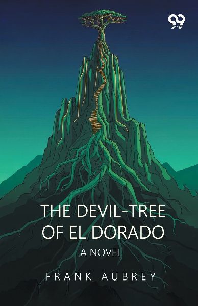The Devil-Tree Of El Dorado A Novel