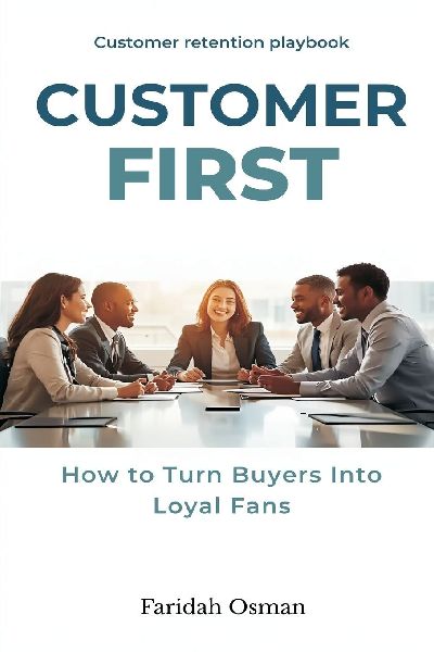 Customer First: How to Turn Buyers Into Loyal Fans - Customer retention playbook.