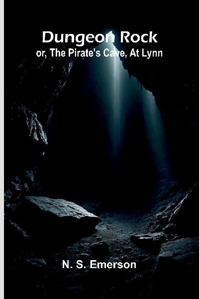 Dungeon Rock; or, the pirates cave, at Lynn