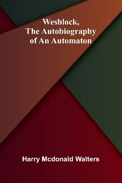 Wesblock, the autobiography of an automaton