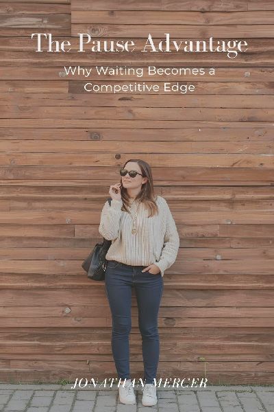 The Pause Advantage: Why Waiting Becomes a Competitive Edge