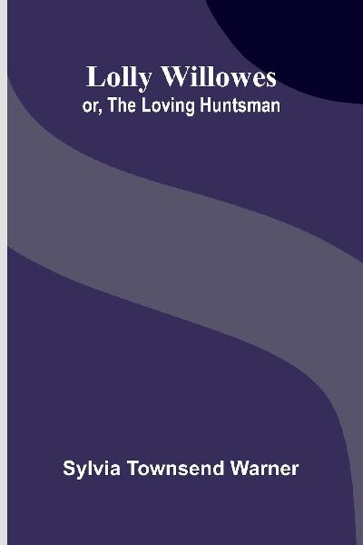 Lolly Willowes: or, the loving huntsman